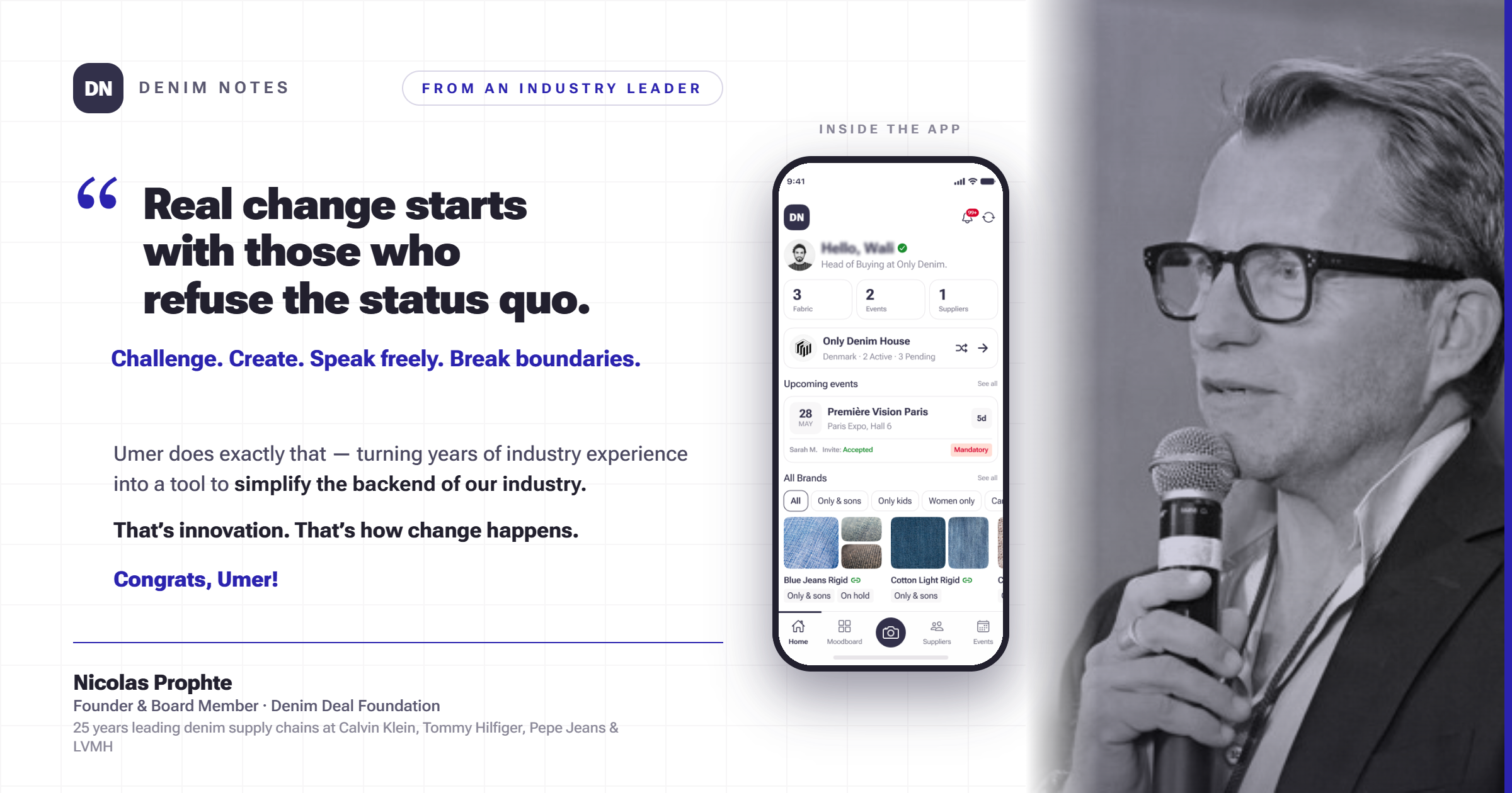 Nicolas Prophte endorsement of DenimNotes — 'Real change starts with those who refuse the status quo. Umer does exactly that — turning years of industry experience into a tool to simplify the backend of our industry.' — Nicolas Prophte, Founder & Board Member, Denim Deal Foundation